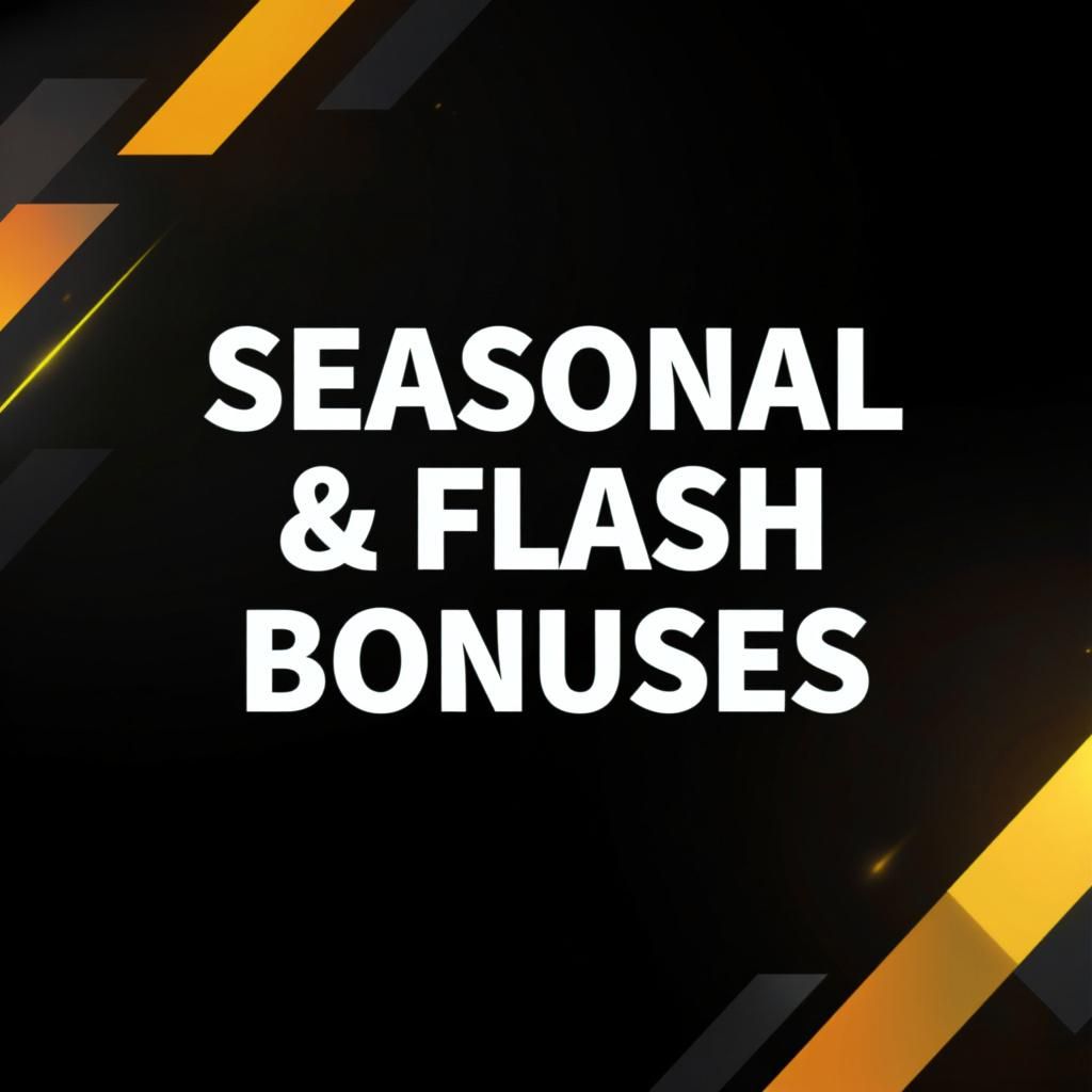 Seasonal & Flash Bonuses Seasonal & Flash Bonuses